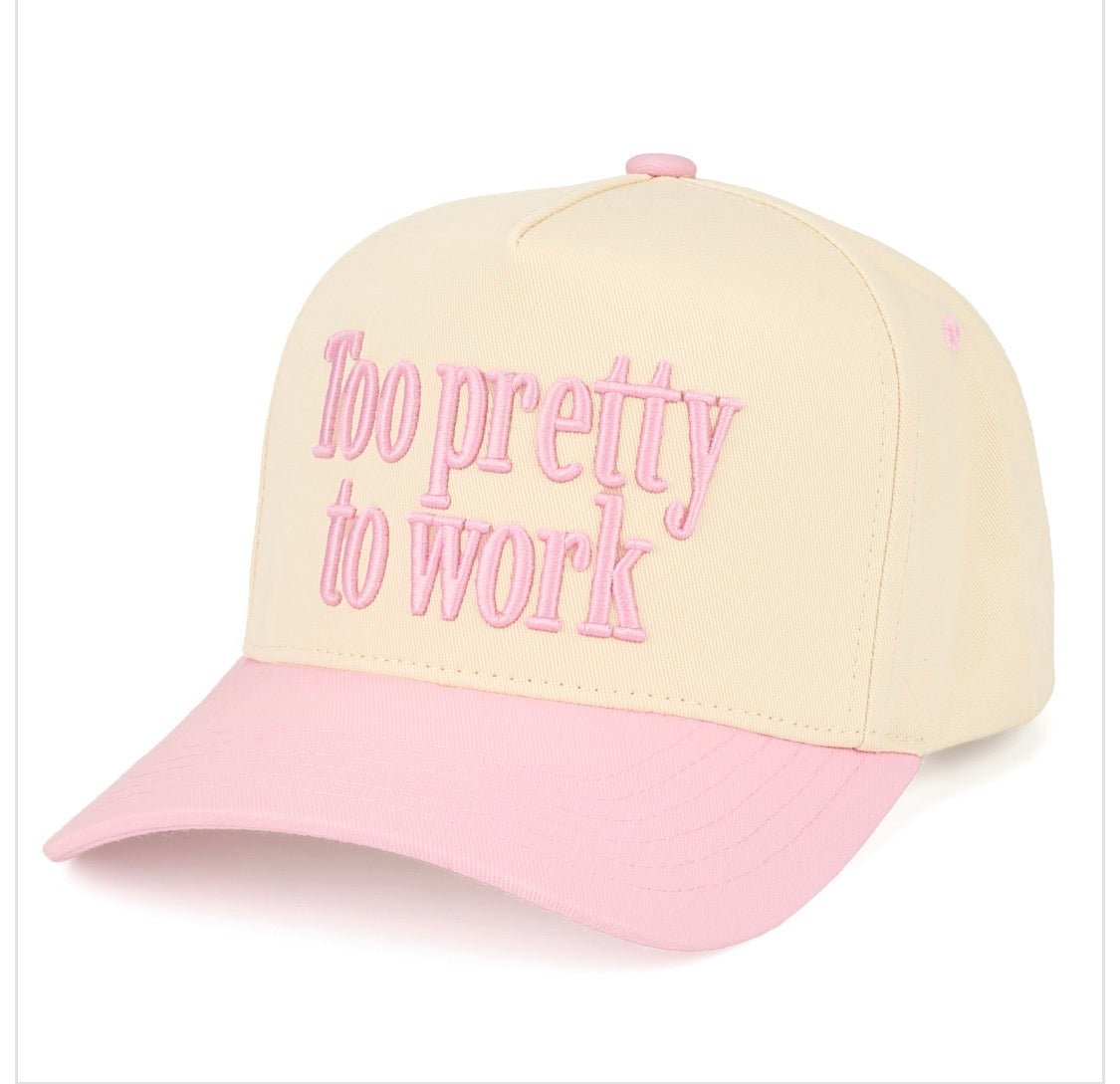 Too Pretty to Work Hat