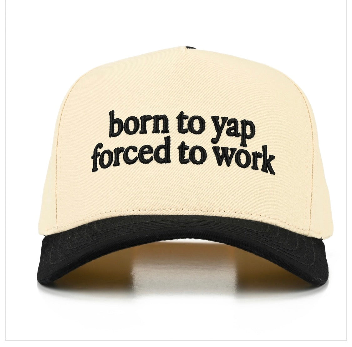 Born to Yap Forced to Work Hat